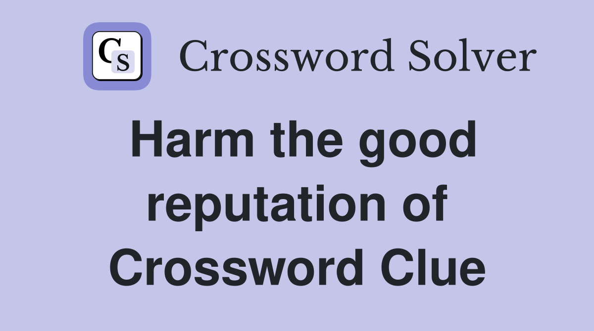 Harm the good reputation of Crossword Clue