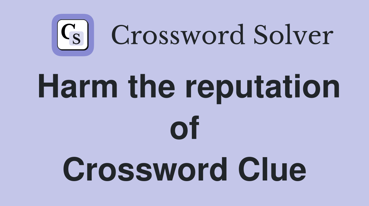 Harm the reputation of Crossword Clue