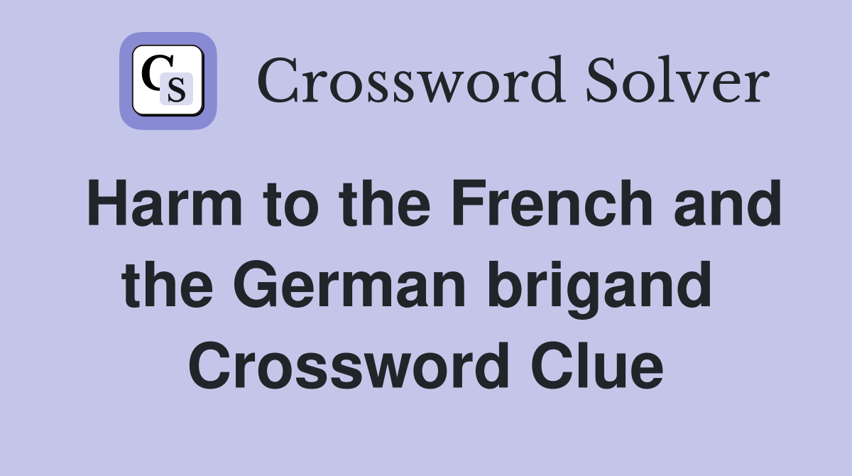 Harm to the French and the German brigand  Crossword Clue