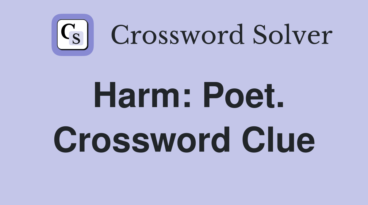 Harm: Poet. Crossword Clue
