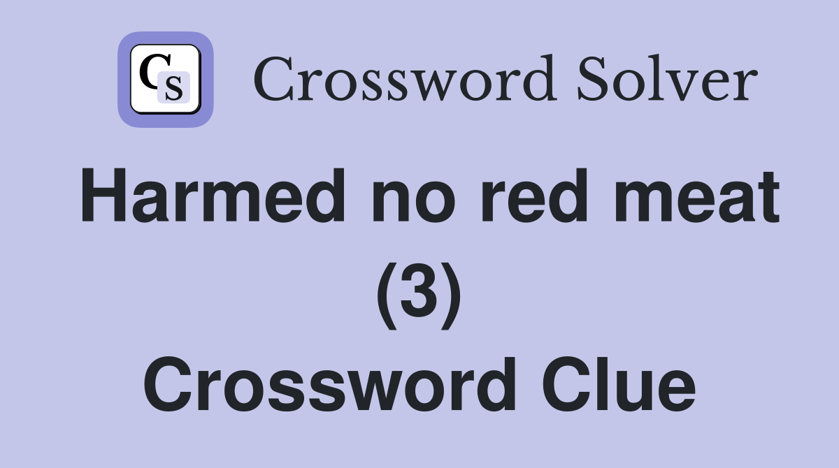 Harmed no red meat (3) Crossword Clue