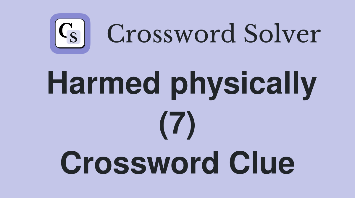 Harmed physically (7) Crossword Clue