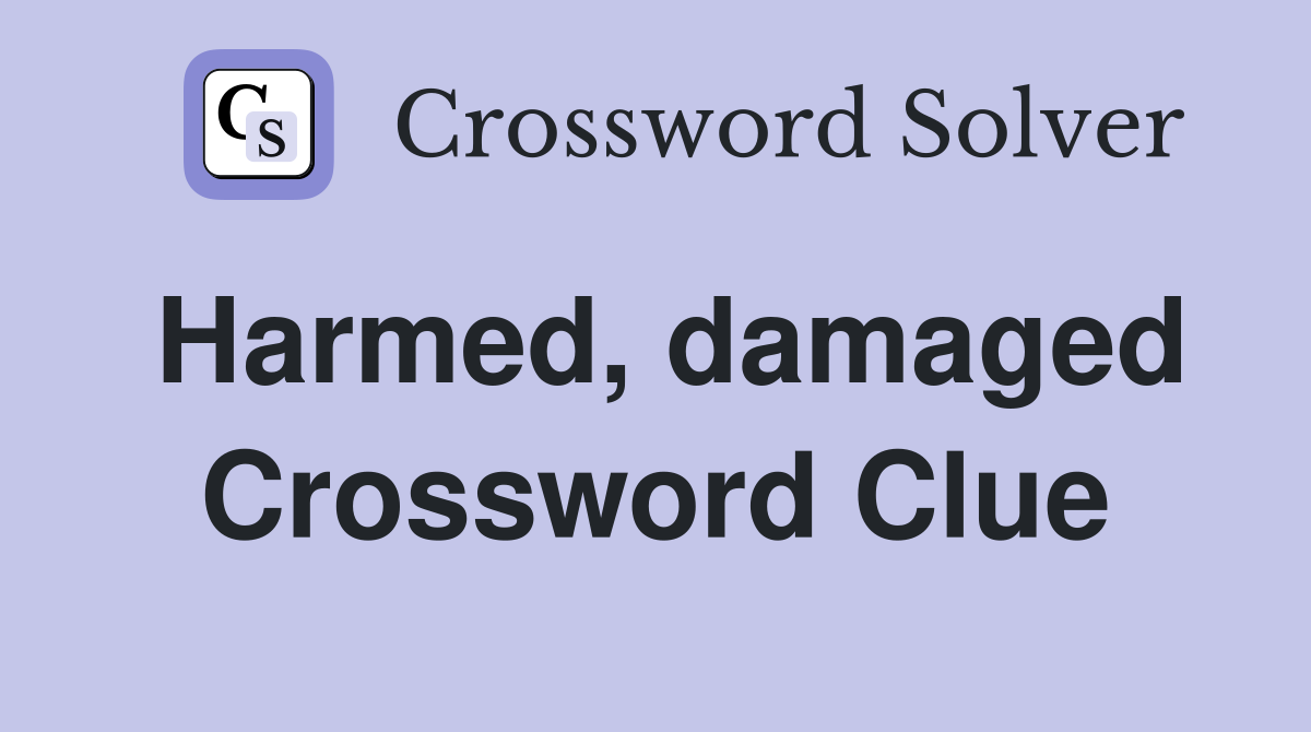 Harmed, damaged Crossword Clue