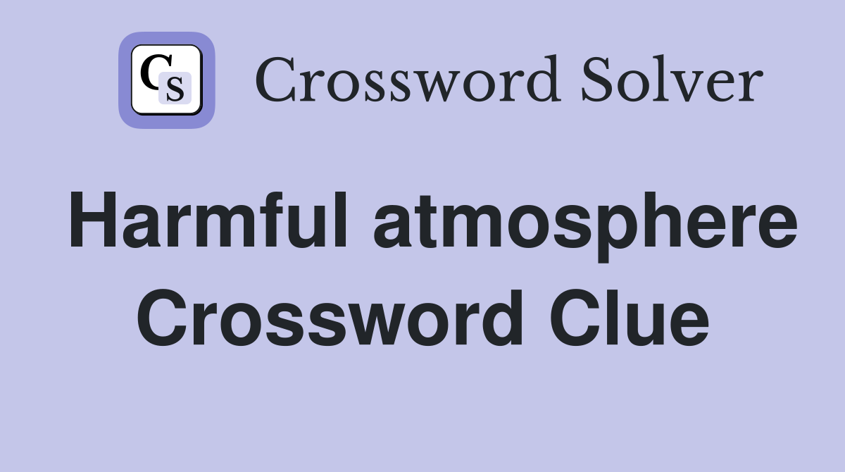 Harmful atmosphere Crossword Clue