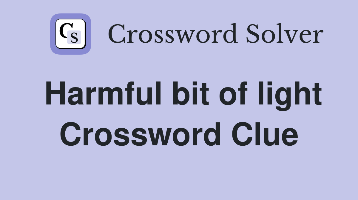 Harmful bit of light Crossword Clue