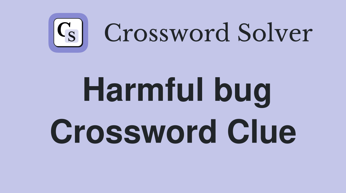 Harmful bug Crossword Clue