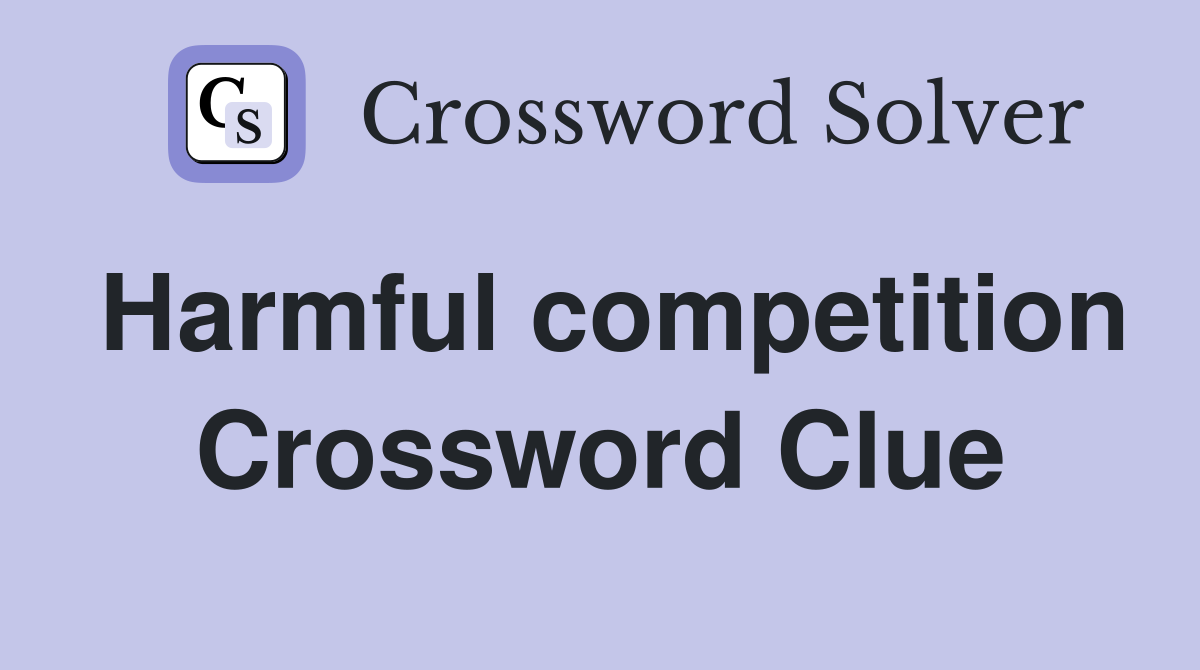 Harmful competition Crossword Clue