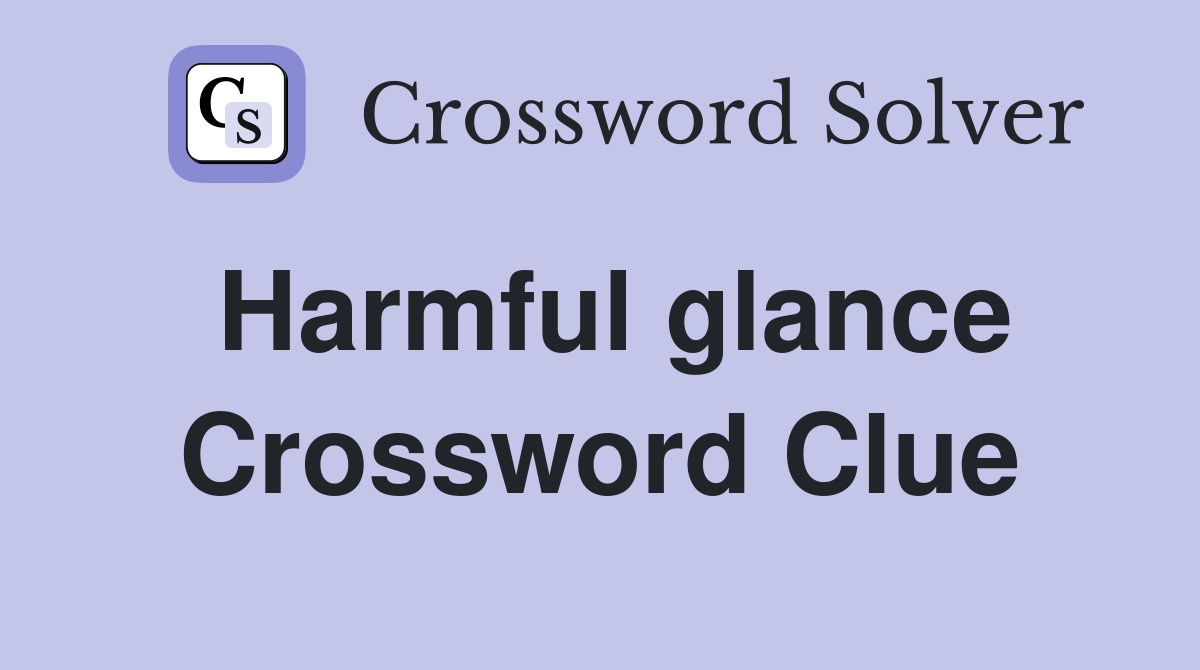 Harmful glance Crossword Clue