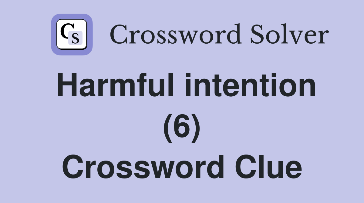 Harmful intention (6) Crossword Clue