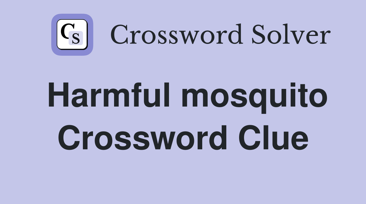 Harmful mosquito Crossword Clue