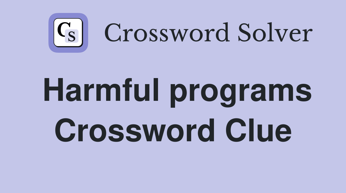 Harmful programs Crossword Clue