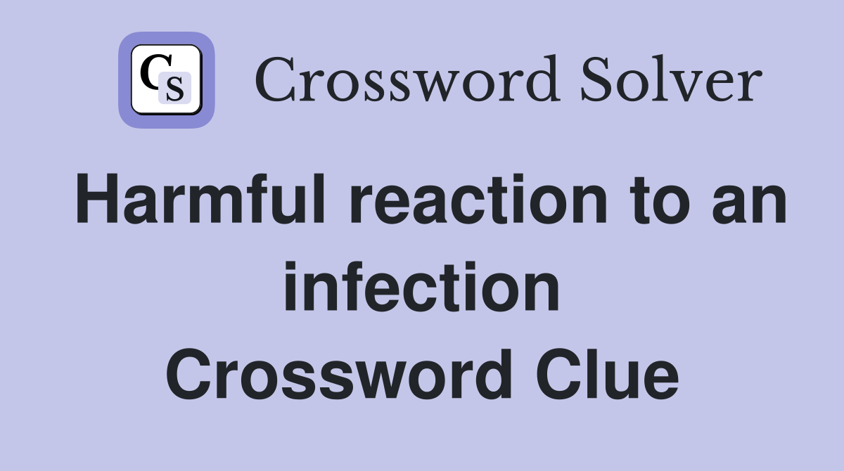 Harmful reaction to an infection Crossword Clue