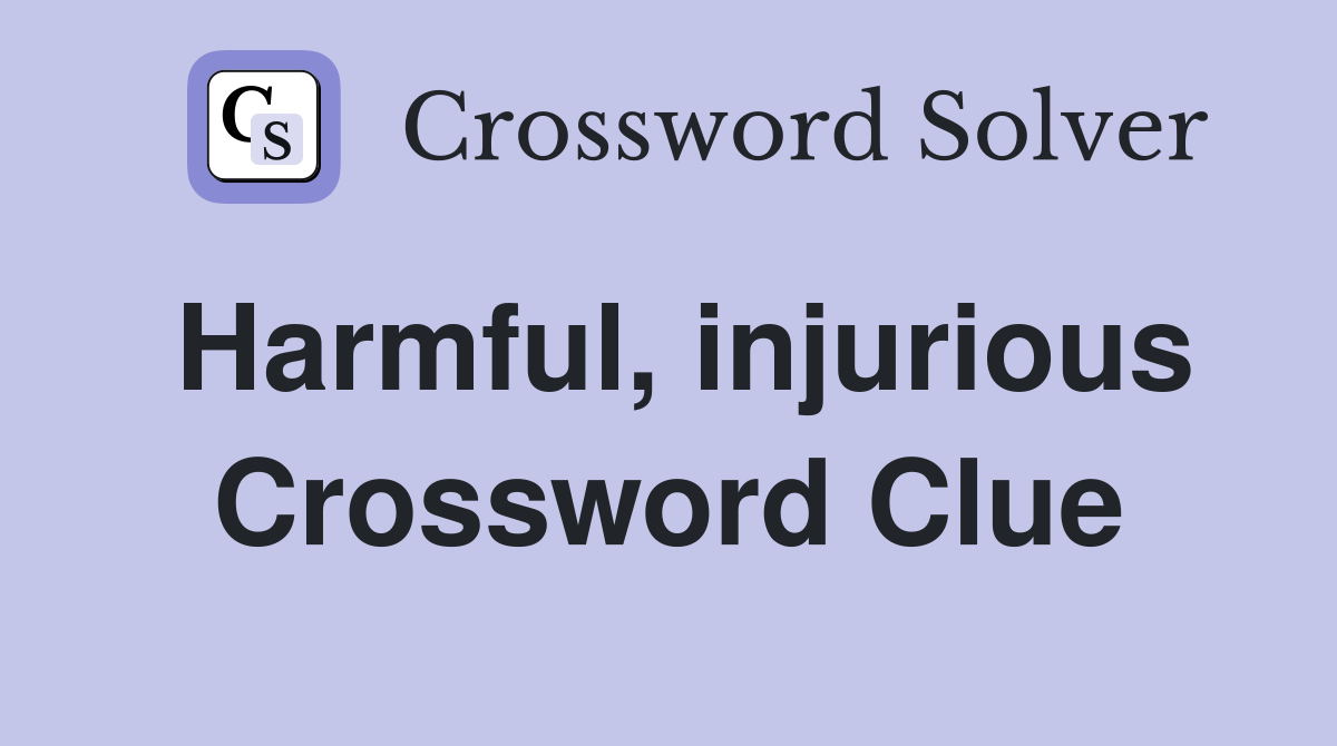 Harmful, injurious Crossword Clue