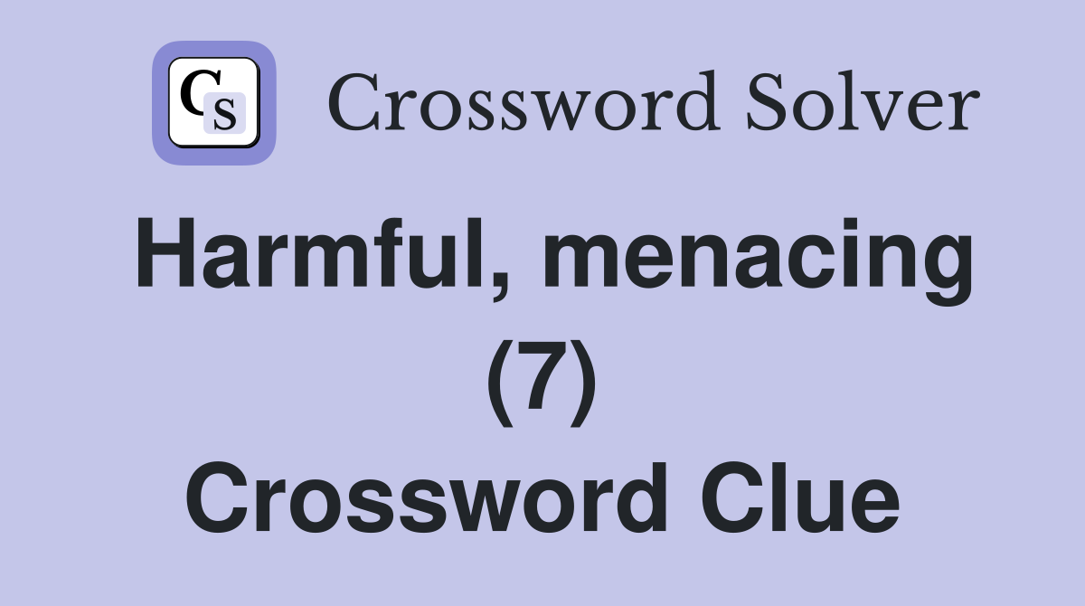 Harmful, menacing (7) Crossword Clue