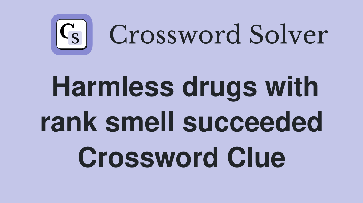 Harmless drugs with rank smell succeeded Crossword Clue