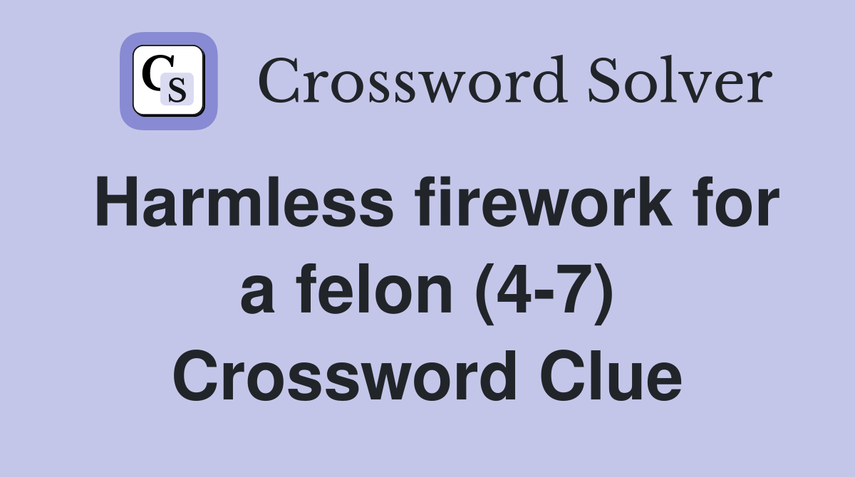 Harmless firework for a felon (4-7) Crossword Clue