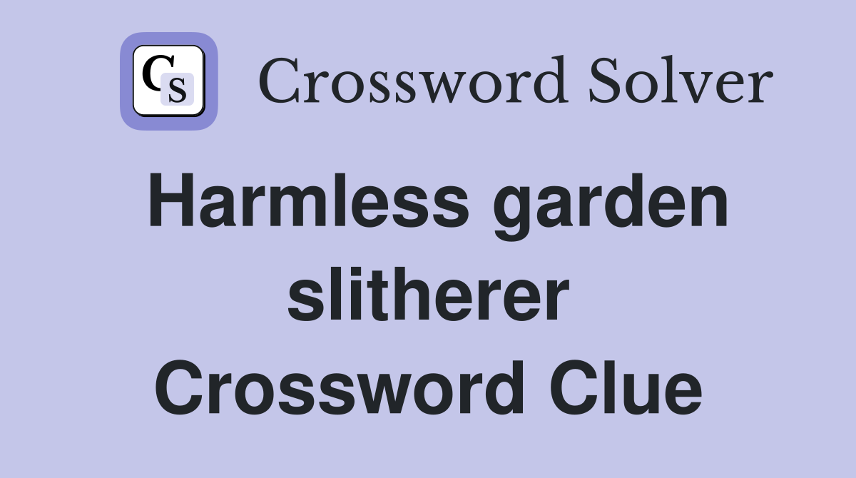 Harmless garden slitherer Crossword Clue