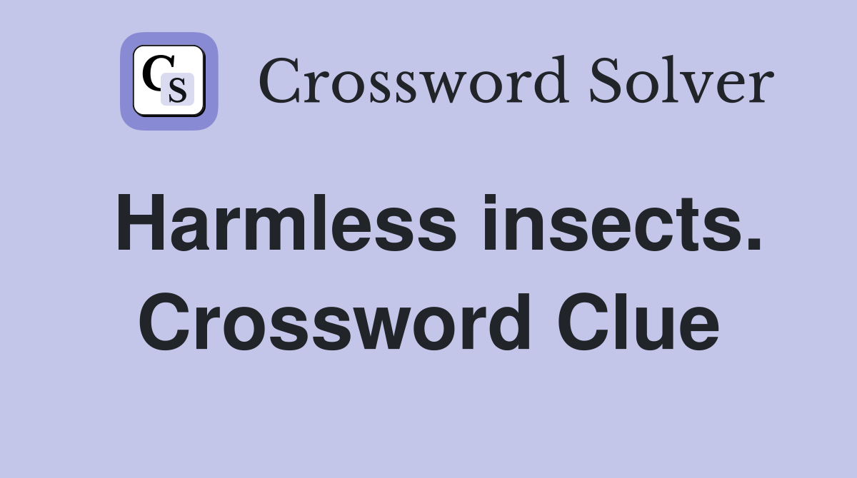 Harmless insects. Crossword Clue
