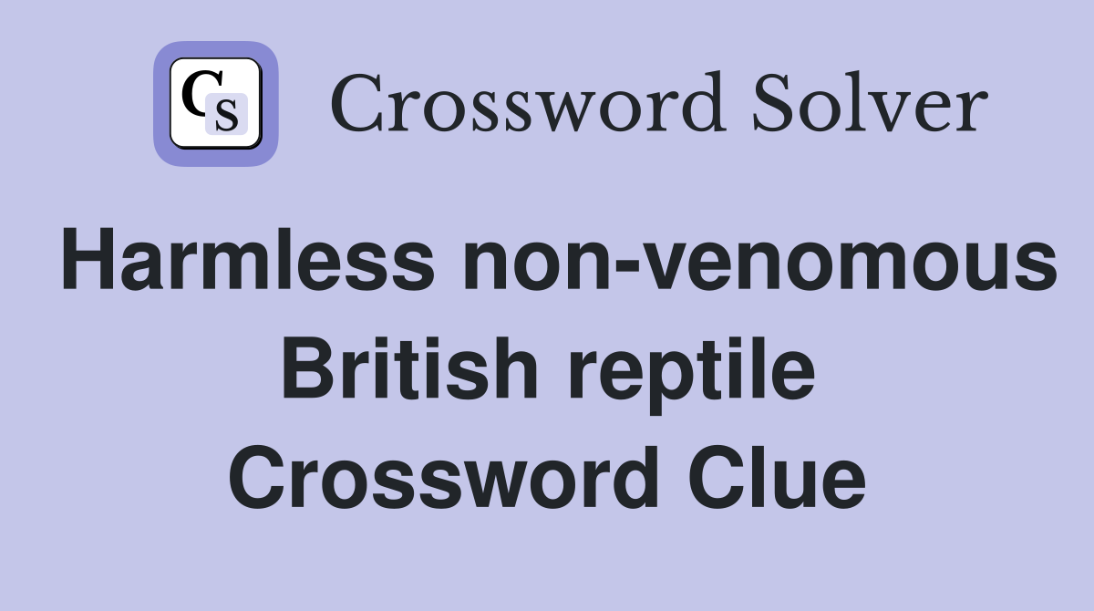 Harmless non-venomous British reptile Crossword Clue