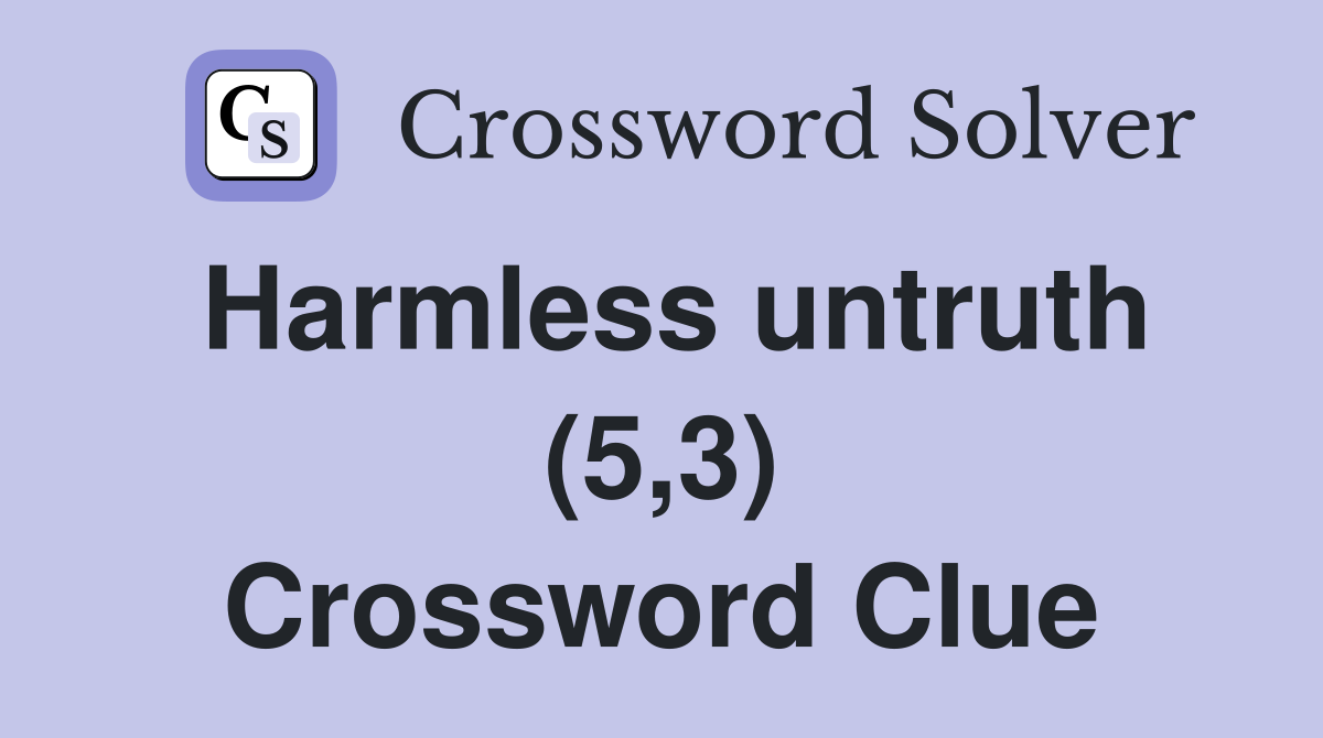 Harmless untruth (5,3) Crossword Clue