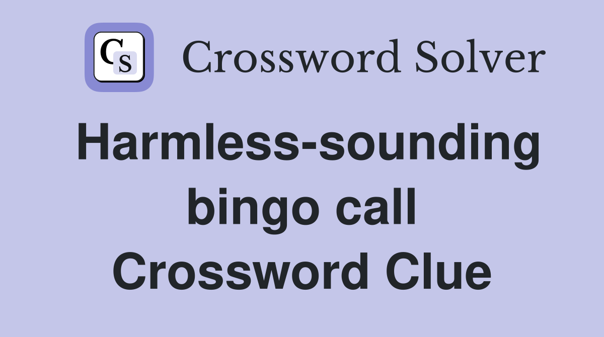 Harmless-sounding bingo call Crossword Clue