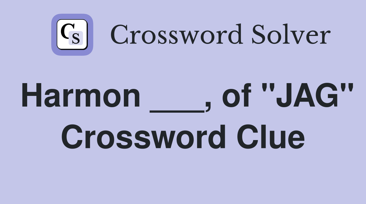 Harmon ___, of "JAG" Crossword Clue