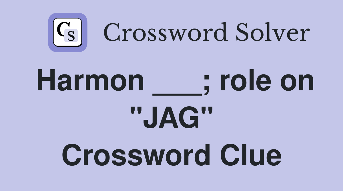 Harmon ___; role on "JAG" Crossword Clue