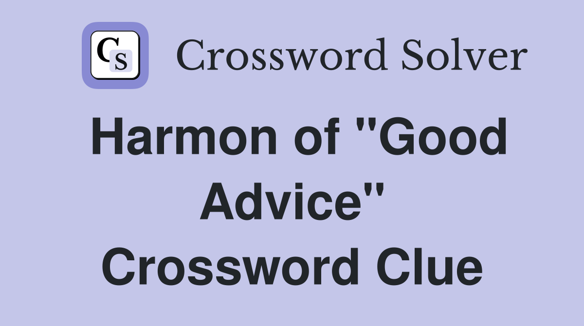 Harmon of "Good Advice" Crossword Clue