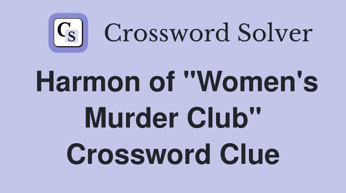 Harmon of "Women's Murder Club" Crossword Clue
