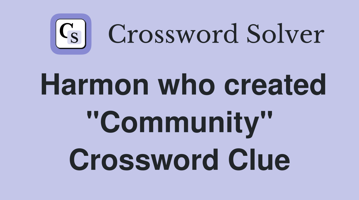 Harmon who created "Community" Crossword Clue