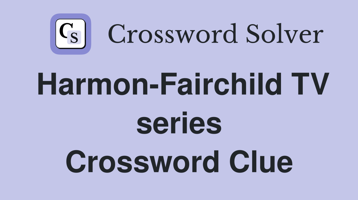 Harmon-Fairchild TV series Crossword Clue