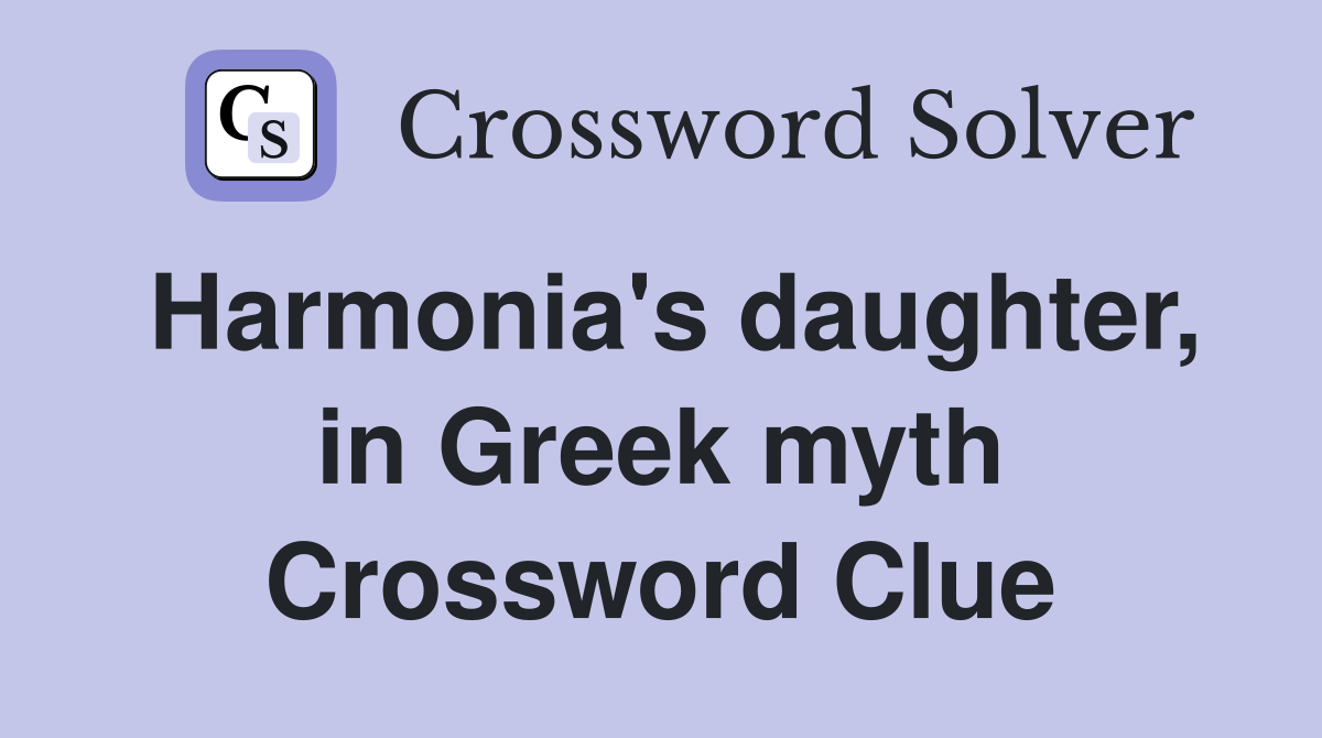 Harmonia's daughter, in Greek myth Crossword Clue