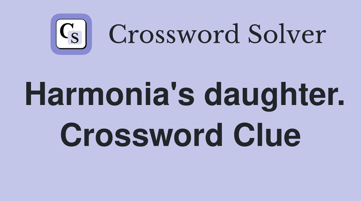 Harmonia's daughter. Crossword Clue
