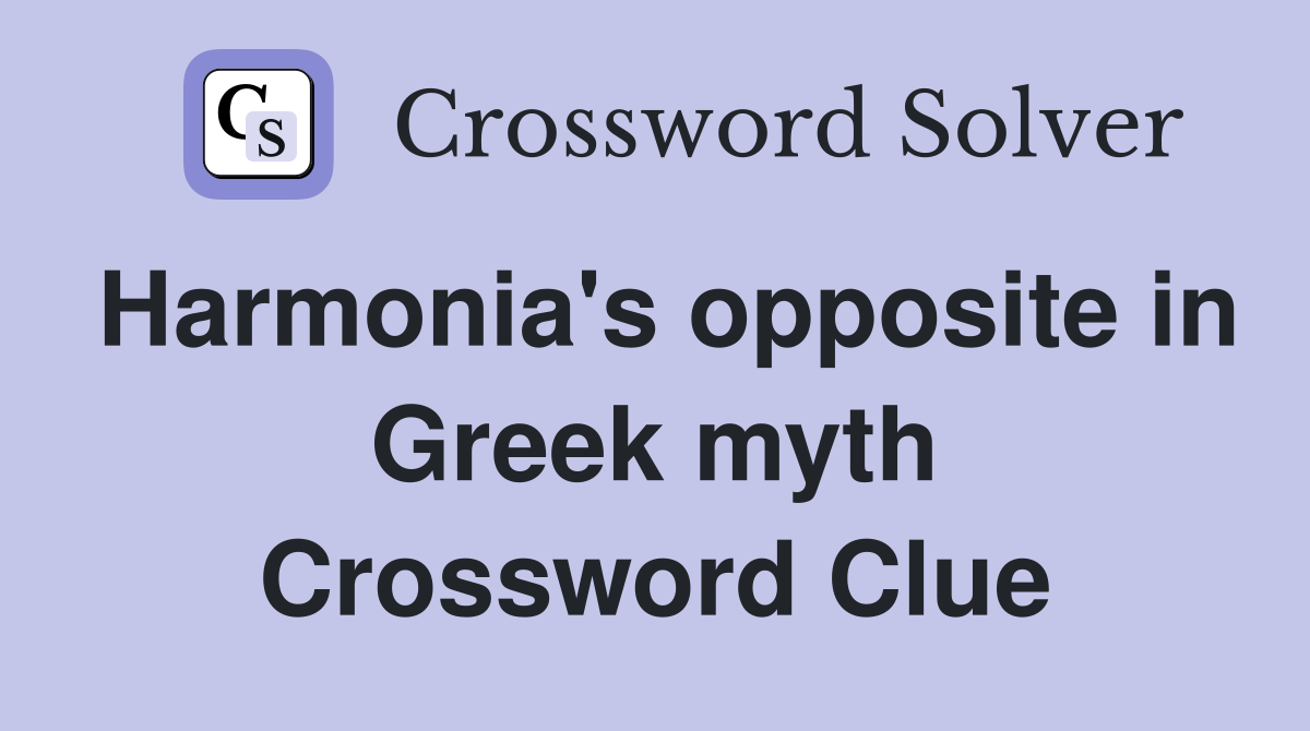 Harmonia's opposite in Greek myth Crossword Clue