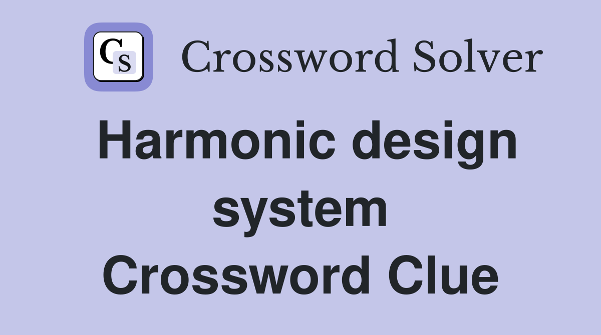 Harmonic design system Crossword Clue