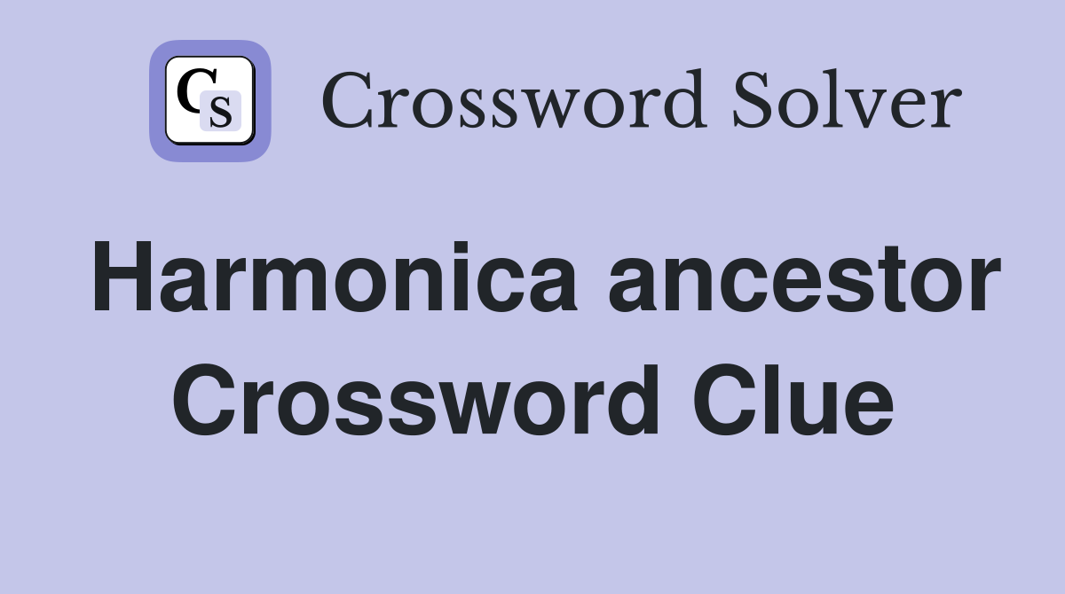 Harmonica ancestor Crossword Clue