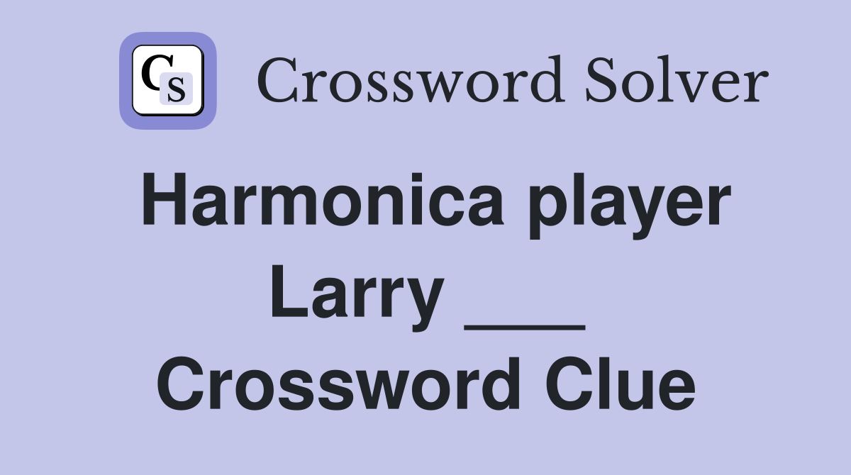 Harmonica player Larry ___ Crossword Clue