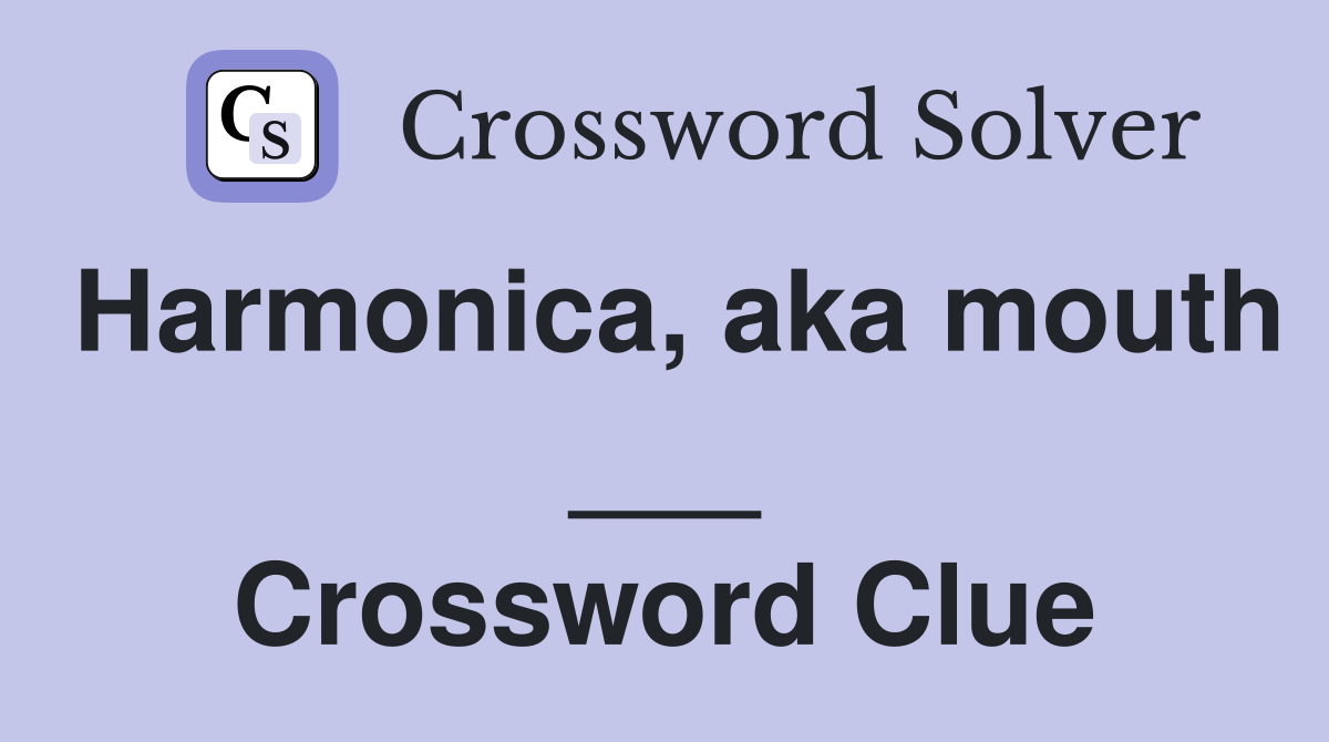 Harmonica, aka mouth ___ Crossword Clue