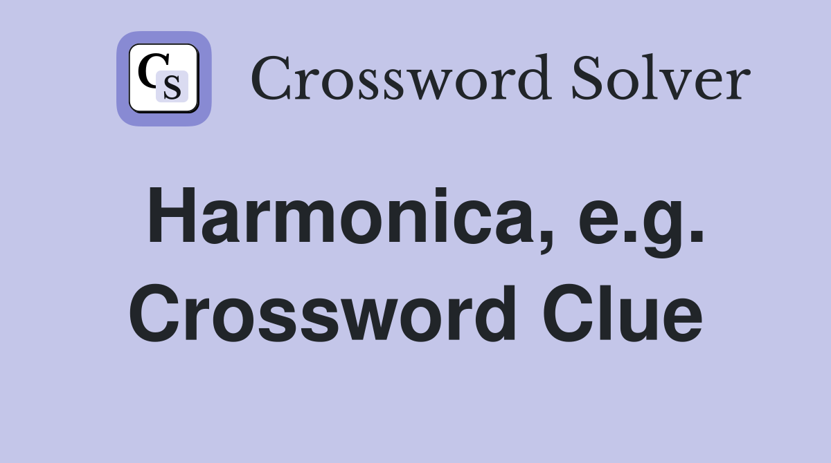Harmonica, e.g. Crossword Clue