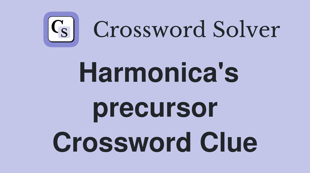 Harmonica's precursor Crossword Clue