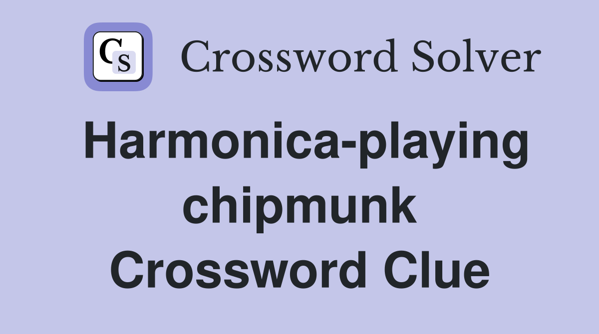 Harmonica-playing chipmunk Crossword Clue