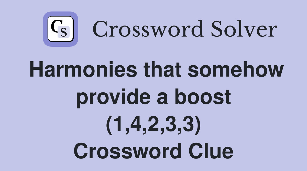 Harmonies that somehow provide a boost (1,4,2,3,3) Crossword Clue