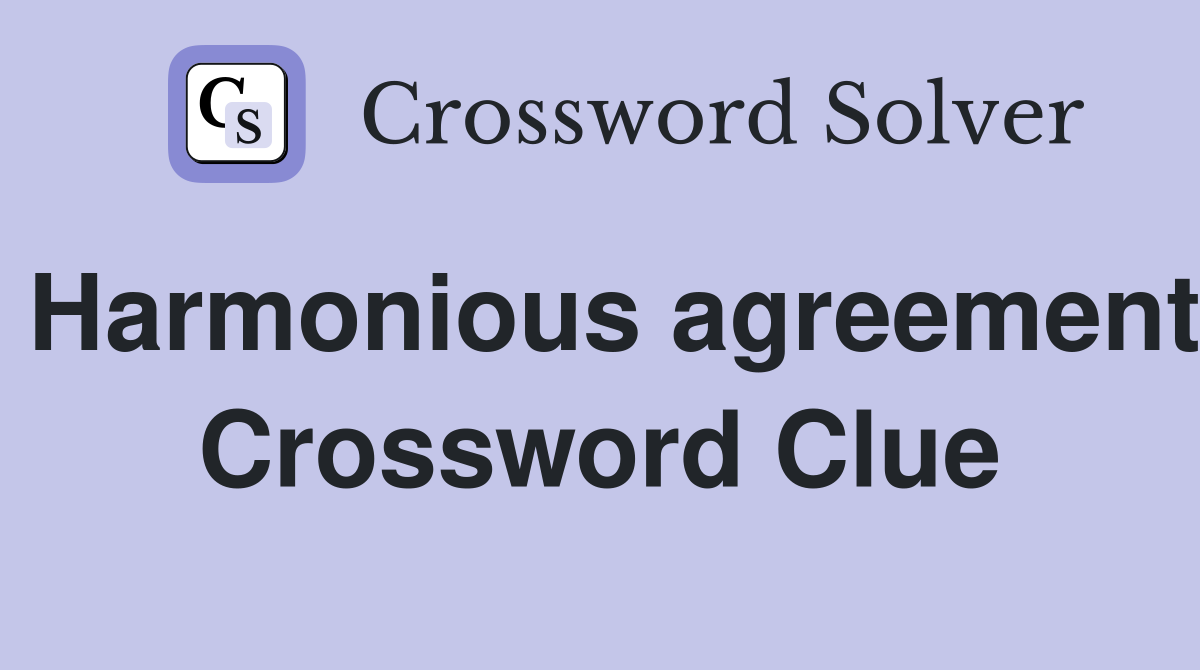 Harmonious agreement Crossword Clue