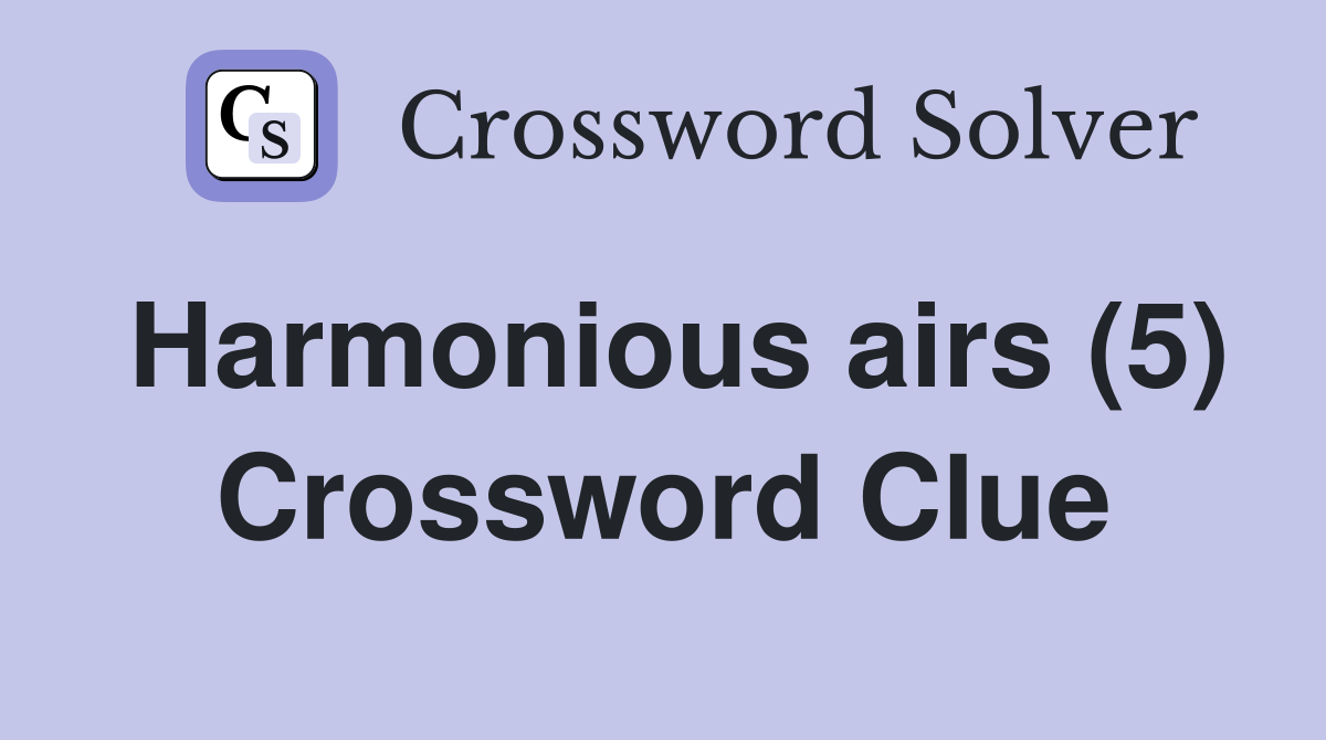 Harmonious airs (5) Crossword Clue