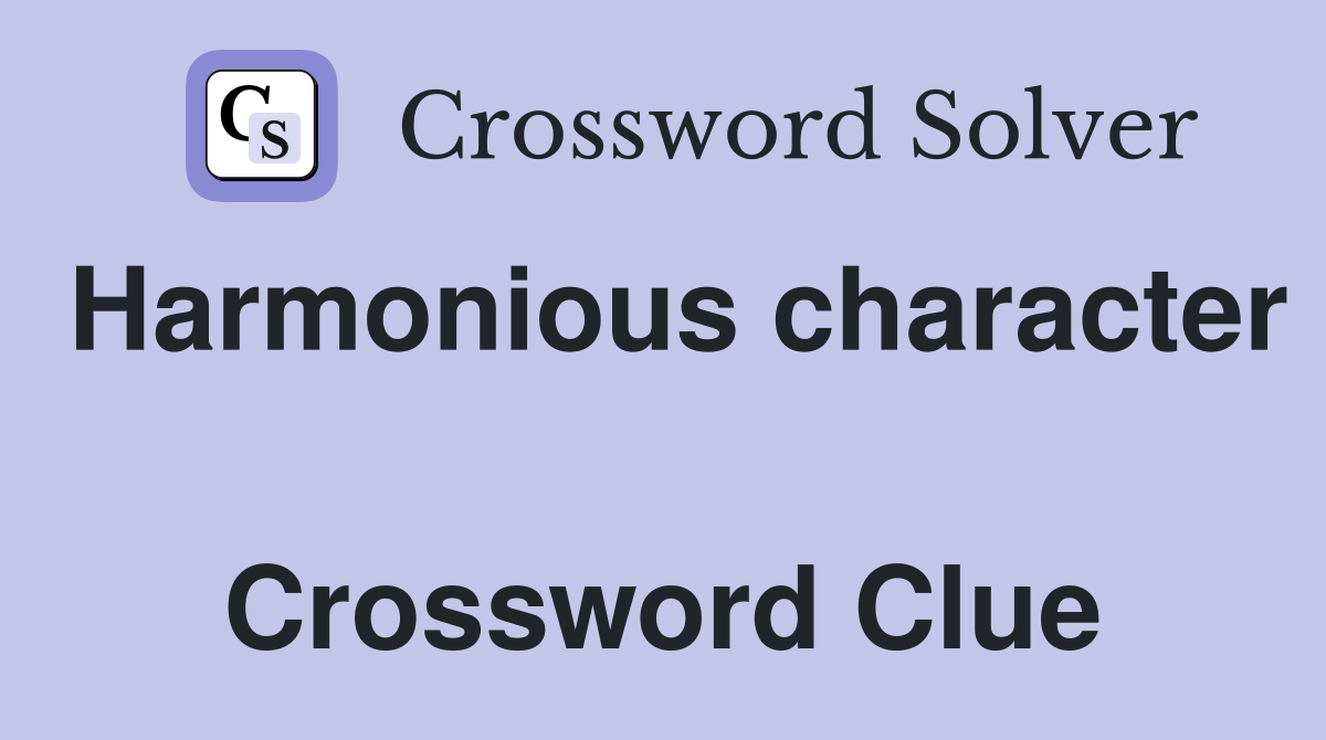 Harmonious character  Crossword Clue