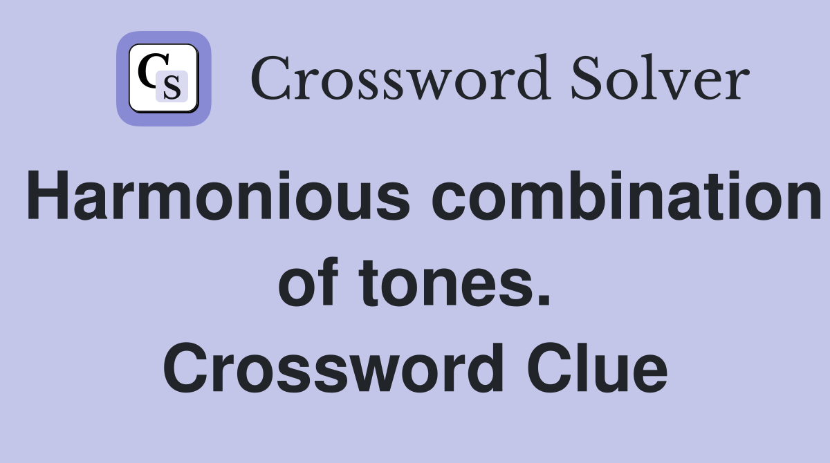 Harmonious combination of tones. Crossword Clue