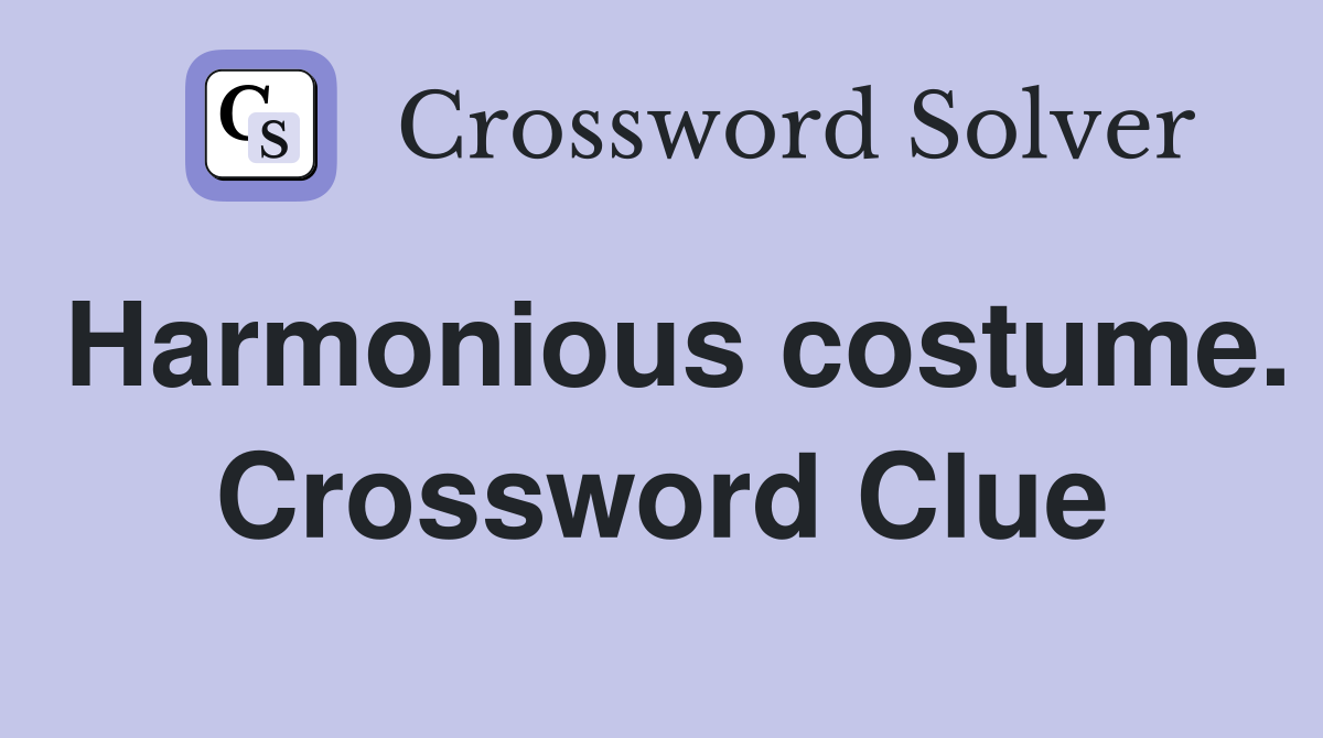 Harmonious costume. Crossword Clue