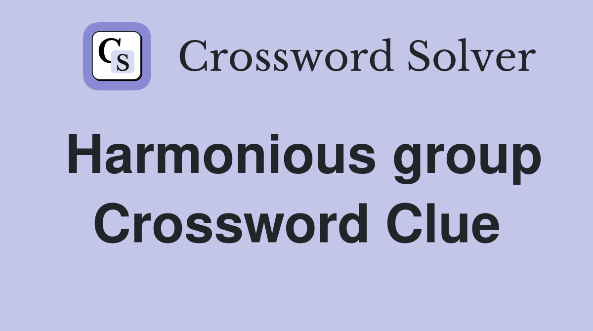 Harmonious group Crossword Clue