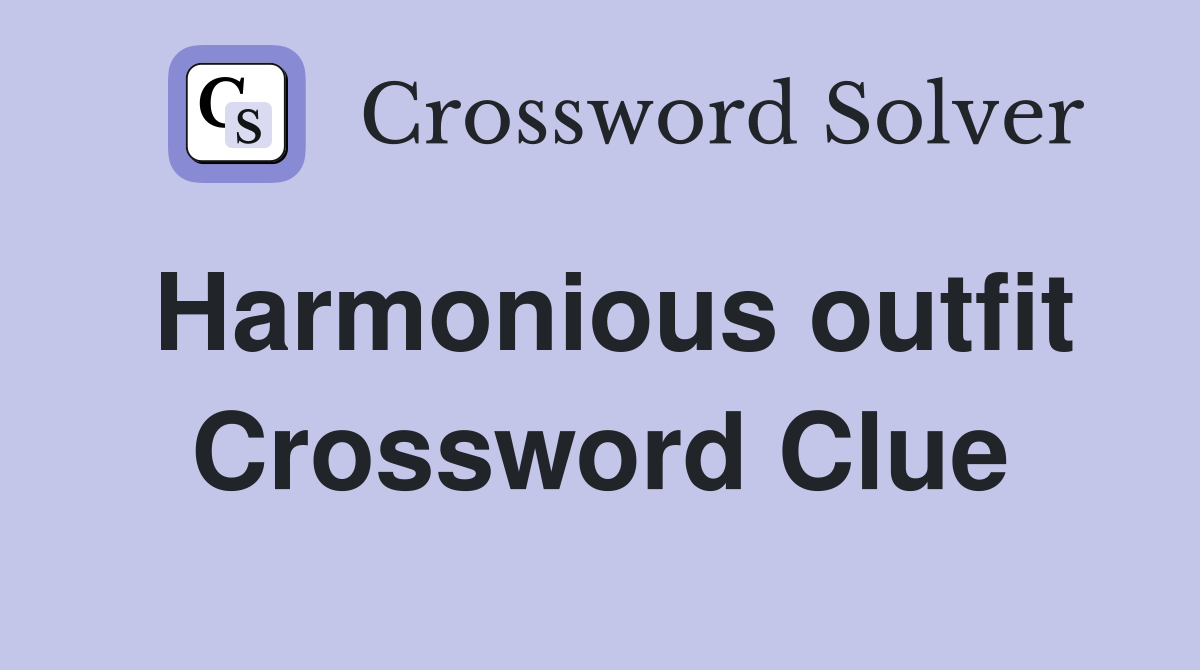 Harmonious outfit Crossword Clue