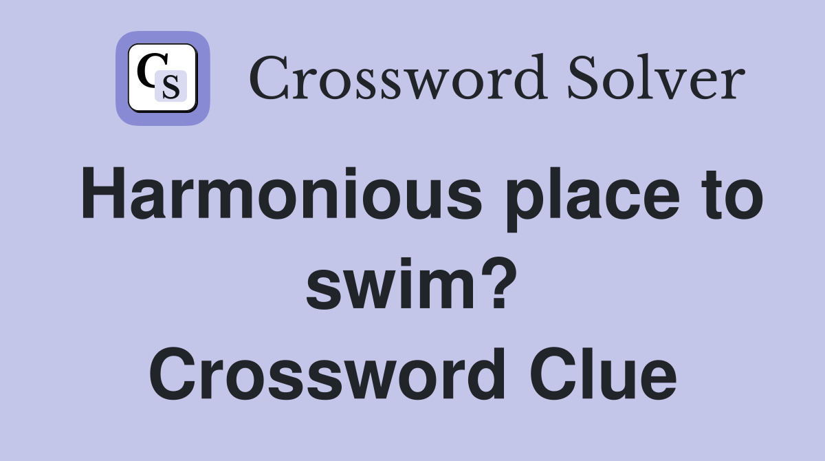 Harmonious place to swim? Crossword Clue